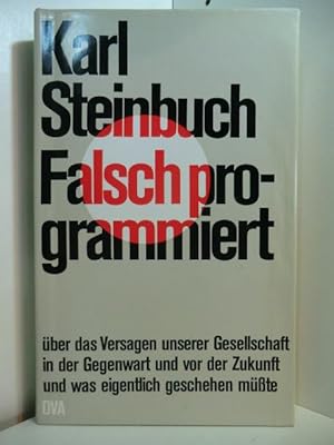 Immagine del venditore per Falsch programmiert. ber das Versagen unserer Gesellschaft in der Gegenwart und vor der Zukunft und was eigentlich geschehen msste venduto da Antiquariat Weber