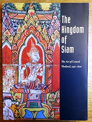 The Kingdom of Siam: The Art of Central Thailand, 1350-1800