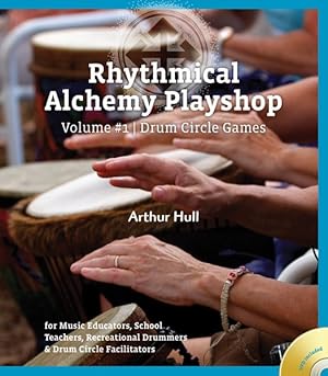 Image du vendeur pour Rhythmical Alchemy Playshop : Drum Circle Games: for Music Educators, School Teachers, Recreational Drummers & Drum Circle Facilitators mis en vente par GreatBookPrices