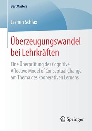 Bild des Verkufers fr berzeugungswandel bei Lehrkrften : Eine berprfung des Cognitive Affective Model of Conceptual Change am Thema des kooperativen Lernens zum Verkauf von AHA-BUCH GmbH