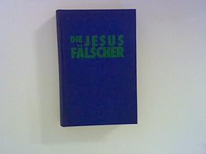 Seller image for Die Jesusfälscher : Ein Original wird entstellt. for sale by ANTIQUARIAT FÖRDEBUCH Inh.Michael Simon