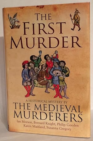 The First Murderer. A Historical Mystery By the Medieval Murderers.