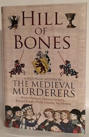 Hill of Bones. A Historical Mystery By the Medieval Murderers.