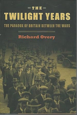 Seller image for The Twilight Years: The Paradox of Britain Between the Wars for sale by Dorley House Books, Inc.