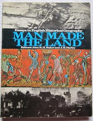 Seller image for Man Made the Land - Essays in English Historical Geography for sale by Glenbower Books