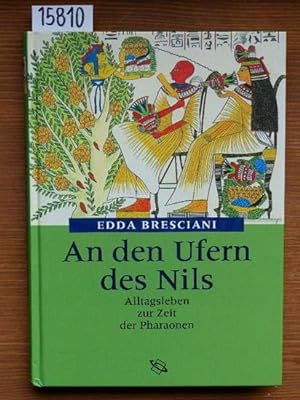 An den Ufern des Nils. Alltagsleben zur Zeit der Pharaonen. Aus d. Ital. von Helmut Schareika.