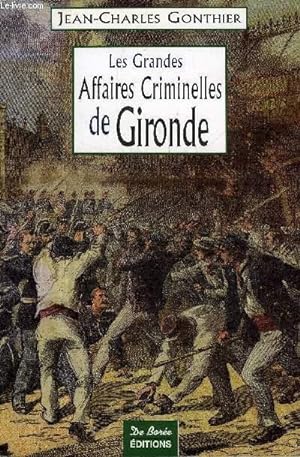 Image du vendeur pour LES GRANDES AFFAIRES CRIMINELLES DE GIRONDE. mis en vente par Le-Livre