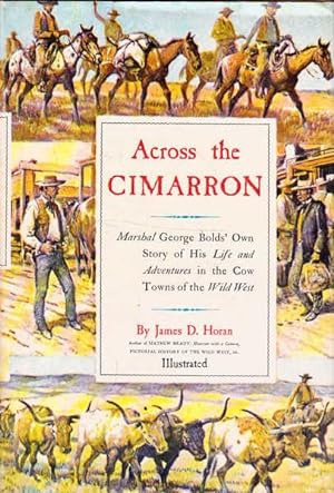 Across the Cimarron: Marshal George Bolds Own Story of His Life and Adventures in the Cow Towns o...