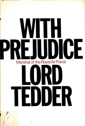 With Prejudice: The War Memoires of a Marshal of the Royal Air Force, Lord Tedder G.C.B.