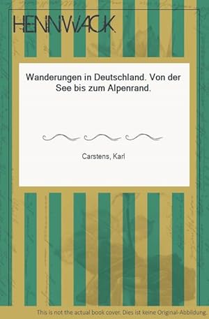 Wanderungen in Deutschland. Von der See bis zum Alpenrand.