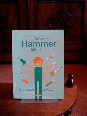 Wo der Hammer hängt. Do it yourself für Frauen. Mit Illustrationen von Dawn Parisi
