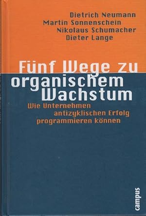 Seller image for Fnf Wege zu organischem Wachstum : wie Unternehmen antizyklischen Erfolg programmieren knnen for sale by bcher-stapel