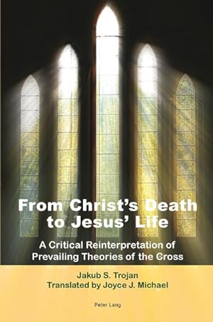 Seller image for From Christs Death to Jesus Life : A Critical Reinterpretation of Prevailing Theories of the Cross- Translated by Joyce J. Michael for sale by AHA-BUCH GmbH
