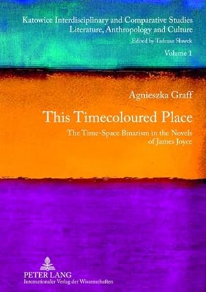 Seller image for This Timecoloured Place : The Time-Space Binarism in the Novels of James Joyce- Preface by Micha Gowiski for sale by AHA-BUCH GmbH