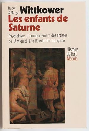 Les Enfants de Saturne. Psychologie et comportement des artistes, de l'antiquité à la révolution ...