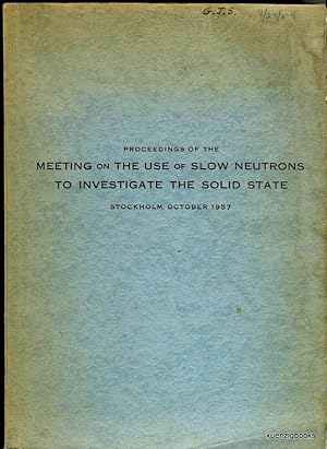 Imagen del vendedor de Proceedings of the Meeting on the Use of Slow Neutrons to Investigate the Solid State Stockholm, October 1957 a la venta por Kuenzig Books ( ABAA / ILAB )