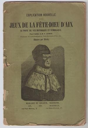 Explication nouvelle des jeux de la Fête-Dieu d'Aix au point de vue historique et symbolique. Ill...