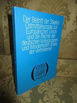 Seller image for Der Beitritt der Staaten Ostmitteleuropas zur Europischen Union und die Rechte der deutschen Volksgruppen und Minderheiten sowie der Vertriebenen. for sale by Antiquariat Maralt