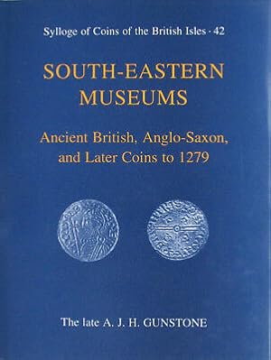 Imagen del vendedor de Sylloge of Coins of the British Isles: South-eastern Museums: Ancient British, Anglo-Saxon and Later Coins to 1279 v.42: South-eastern Museums: . Anglo-Saxon and Later Coins to 1279 Vol 42 a la venta por Ancient Art