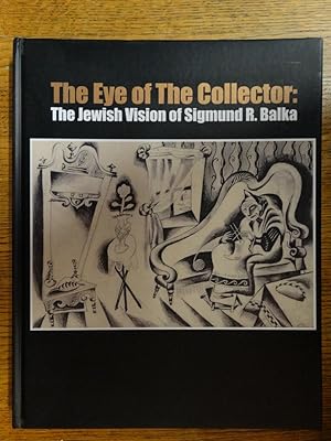 Immagine del venditore per The Eye of the Collector: The Jewish Vision of Sigmund R. Balka venduto da Mullen Books, ABAA