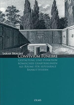 Convivium funebre. Gestaltung und Funktion römischer Grabtriklinien als Räume für sepulkrale Bank...