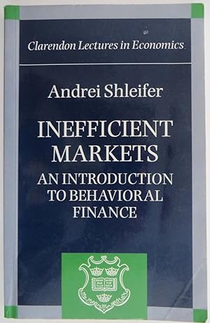 Inefficient Markets - An Introduction to Behavioral Finance (Clarendon Lectures in Economics)
