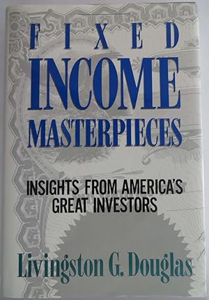 Fixed Income Masterpieces - Insights from America's Great Investors