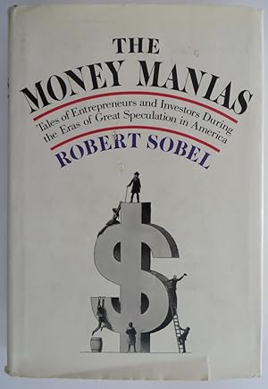 The Money Mania - Tales of Entrepreneurs and Investors During the Eras of Great Speculation in Am...