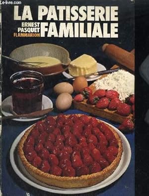 Seller image for LA PATISSERIE FAMILIALE - PLUS DE 700 RECETTES DE PATISSERIE - Glaces - Entremets de cuisine - Confiserie for sale by Le-Livre