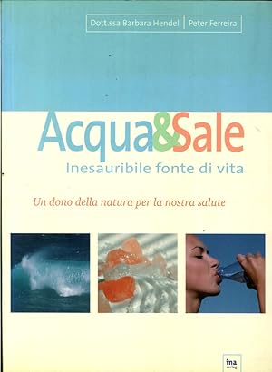 Seller image for Acqua&sale. Inesauribile Fonte di Vita. Un Dono della Natura per la Nostra Salute for sale by Libro Co. Italia Srl