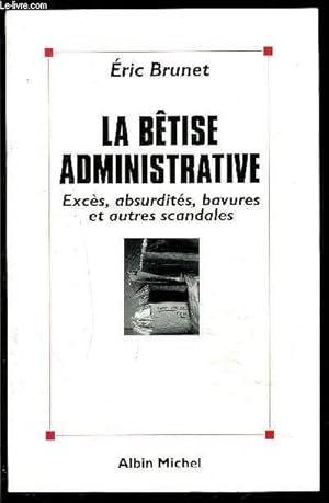 Bild des Verkufers fr LA BETISE ADMINISTRATIVE- EXCES, ABSURDITES, BAVURES ET AUTRES SCANDALES zum Verkauf von Le-Livre