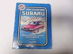 Seller image for How to Keep Your Subaru Alive: 1975 To 1988, All Models (Except Justy) : A Manual of Step by Step Procedures for the Complete Idiot for sale by A Few Books More. . .