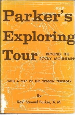 Imagen del vendedor de Parker's Exploring Tour Beyond the Rocky Mountains / Journal of an Exploring Tour Beyond the Rocky Mountains, Under the Direction of the A. B. C. F. M. Performed in the Years 1835, '36, and '37 . a la venta por Works on Paper