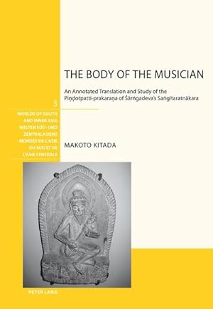 Seller image for The Body of the Musician : An Annotated Translation and Study of the Pindotpatti-prakarana of Sarngadeva's Sangitaratnakara for sale by AHA-BUCH GmbH