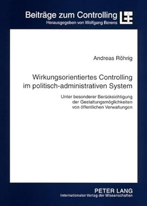 Bild des Verkufers fr Wirkungsorientiertes Controlling im politisch-administrativen System : Unter besonderer Bercksichtigung der Gestaltungsmglichkeiten von ffentlichen Verwaltungen zum Verkauf von AHA-BUCH GmbH