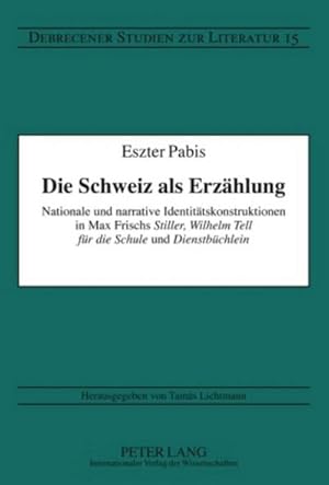 Bild des Verkufers fr Die Schweiz als Erzhlung : Nationale und narrative Identittskonstruktionen in Max Frischs "Stiller", "Wilhelm Tell fr die Schule" und "Dienstbchlein" zum Verkauf von AHA-BUCH GmbH