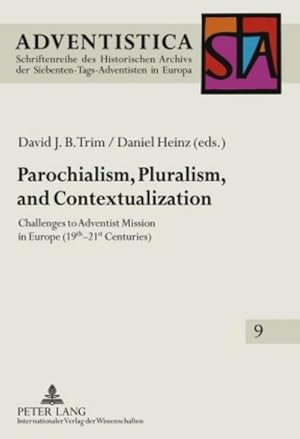 Bild des Verkufers fr Parochialism, Pluralism, and Contextualization : Challenges to Adventist Mission in Europe (19 th -21 st Centuries) zum Verkauf von AHA-BUCH GmbH