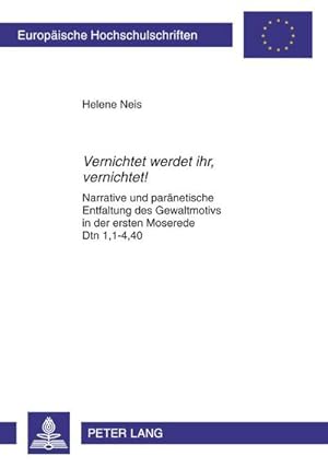 Seller image for Vernichtet werdet ihr, vernichtet! : Narrative und parnetische Entfaltung des Gewaltmotivs in der ersten Moserede Dtn 1,1-4,40 for sale by AHA-BUCH GmbH