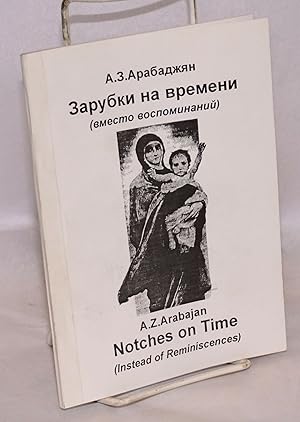 Notches on time (instead of reminiscences) / Zarubki na vremeni (vmesto vospominani?)