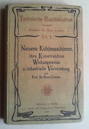 Neuere Kühlmaschinen, ihre Konstruktion, Wirkungsweise und industrielle Verwendung. Ein Leitfaden...