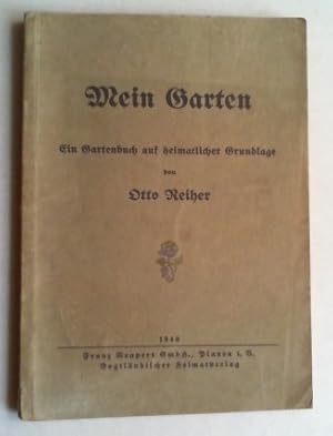 Mein Garten. Ein Gartenbuch auf heimatlicher Grundlage.