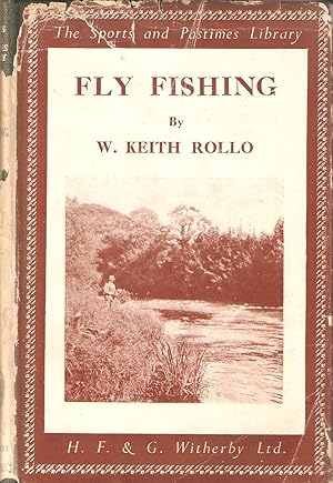 Bild des Verkufers fr FLY FISHING: PRACTICAL HINTS ON THE SPORT AND CHOICE OF TACKLE AND WATER. By Lieut.-Colonel W. Keith Rollo. With a Preface by R.L. Marston. zum Verkauf von Coch-y-Bonddu Books Ltd