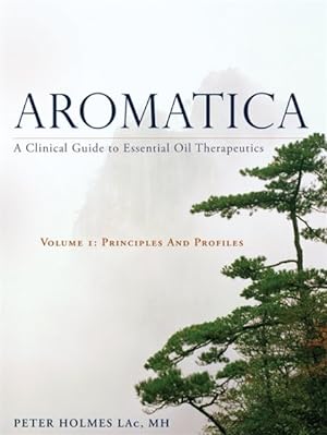 Imagen del vendedor de Aromatica : A Clinical Guide to Essential Oil Therapeutics: Principles and Profiles a la venta por GreatBookPrices