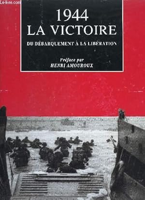 Image du vendeur pour 1944 LA VICTOIRE DU DEBARQUEMENT A LA LIBERATION mis en vente par Le-Livre