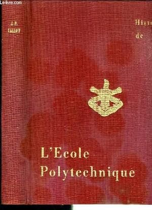 Image du vendeur pour HISTOIRE DE L'ECOLE POLYTECHNIQUE - SES LEGENDES, SES TRADITIONS, SA GLOIRE mis en vente par Le-Livre