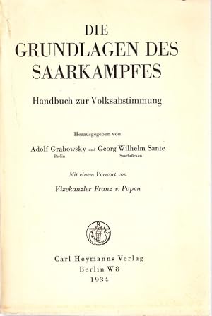 Imagen del vendedor de Die Grundlagen des Saarkampfes. Handbuch zur Volksabstimmung. Mit einem Vorw. v. Vizekanzler F.v.Papen. a la venta por Antiquariat Krikl