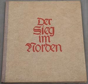 Der Sieg im Norden. Ein Bericht vom Kampf des deutschen Volksheeres in Dänemark und Norwegen. Mit...