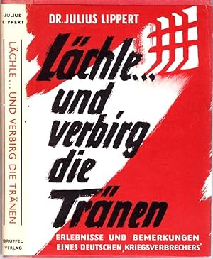 Lächle . und verbirg die Tränen. Erlebnisse und Bemerkungen eines deutschen "Kriegsverbrechers".