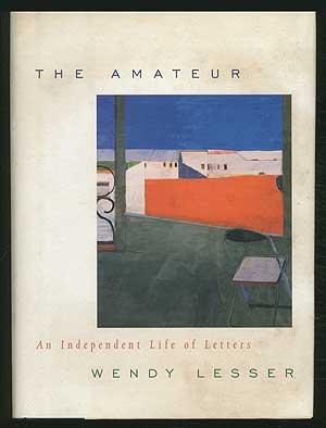 Bild des Verkufers fr The Amateur: An Independent Life of Letters zum Verkauf von Between the Covers-Rare Books, Inc. ABAA