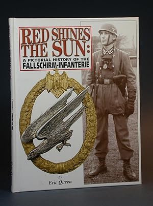 Red Shines the Sun: A Pictorial History of the fallschirm-Infanterie. [COLLECTOR'S VOLUME, NUMBER...